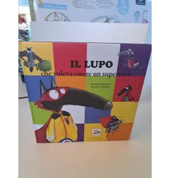 Libro Il Lupo Che Voleva Essere Un Supereroe